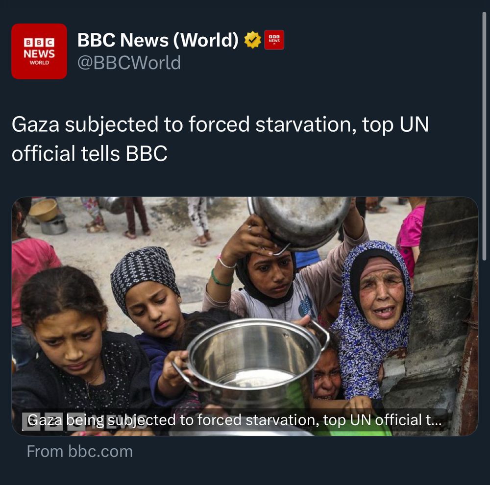 BBC headline: Gaza subjected to forced starvation, top UN official tells BBC. 