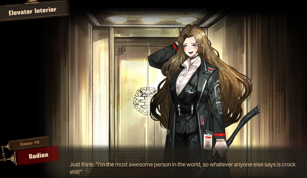 A depiction of Rodion, a Sinner from the game Limbus Company, standing in an elevator, stating:

"Just think: 'I"m the most awesome person in the world, so whatever anyone else says is crock shit!'"