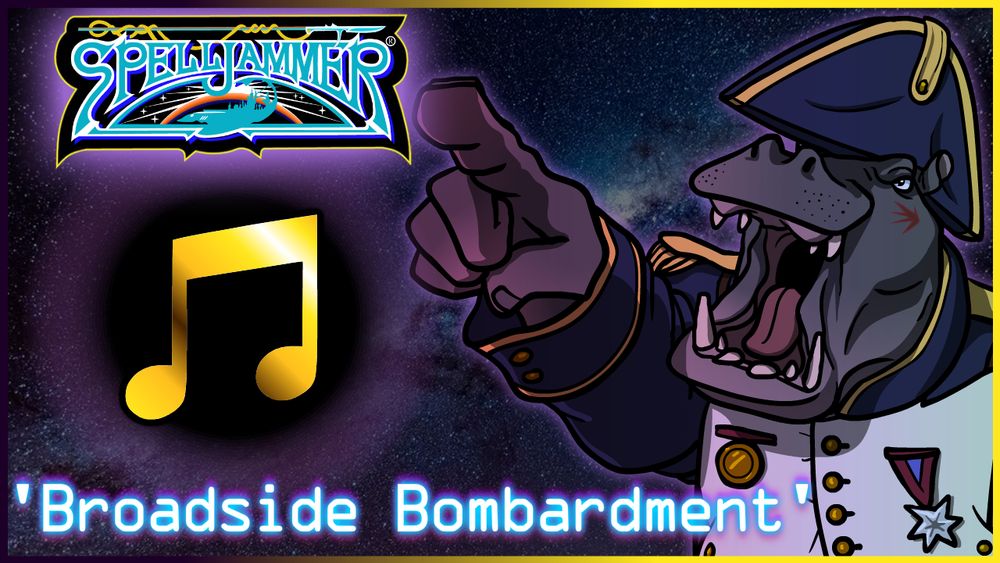 Thumbnail depicting a anthropomorphic hippo man wearing Napoleonic attire in front of a backdrop of stars. Text at the top reads "Spelljammer", and text at the bottom reveals the song title to be "Broadside Bombardment".