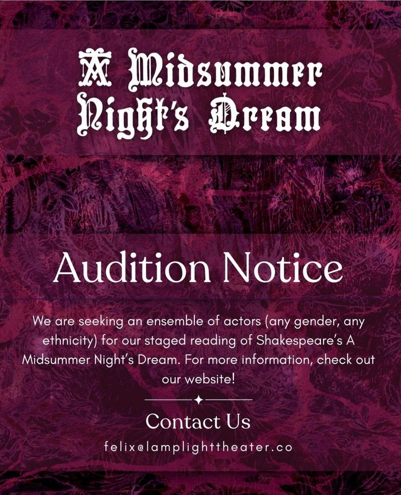 Midsummer Night's Dream audition Notice for Lamplight Theater Company. Email felix@lamplighttheater.co 

Any gender, any ethnicity!