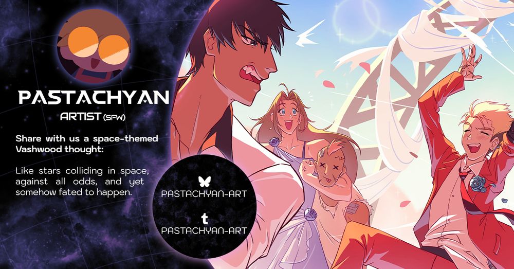 A contributor intro graphic featuring Vash and Wolfwood being chaotic at their own wedding. Vash is wearing a red suit, cheering and grinning mid-combat while Wolfwood looks ready to chew him out over it. Milly is also there, wearing formal wear and smiling while choking out a bandit.

The graphic reads:

Pastachyan (SFW Artist)
Share with us a space-themed Vashwood thought: Like stars colliding in space, against all odds, and yet somehow fated to happen.

Socials
pastachyan-art on Bluesky and Tumblr.