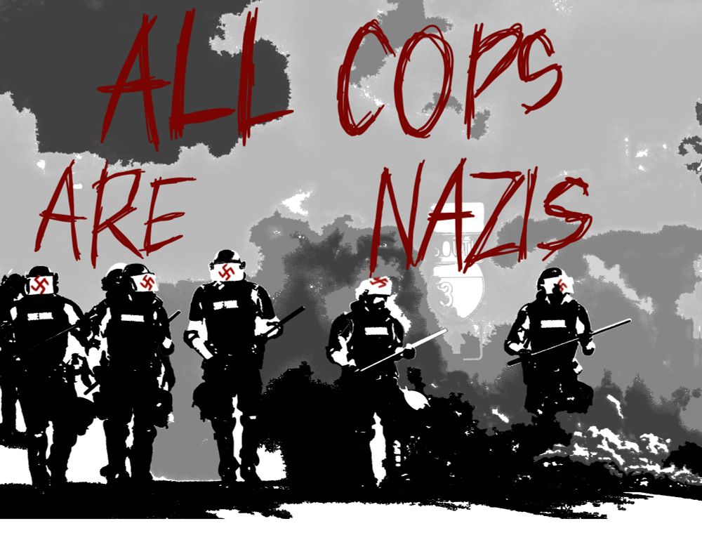 All cops are nazis
