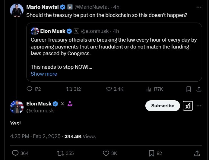 Elon Musk Quoted tweet: Career Treasury officials are breaking the law every hour of every day by approving payments that are fraudulent or do not match the funding laws passed by Congress. 

This needs to stop NOW!


Mario Nawfal Quote tweet: Should the treasury be put on the blockchain so this doesn't happen?

Elon Musk Reply: Yes!