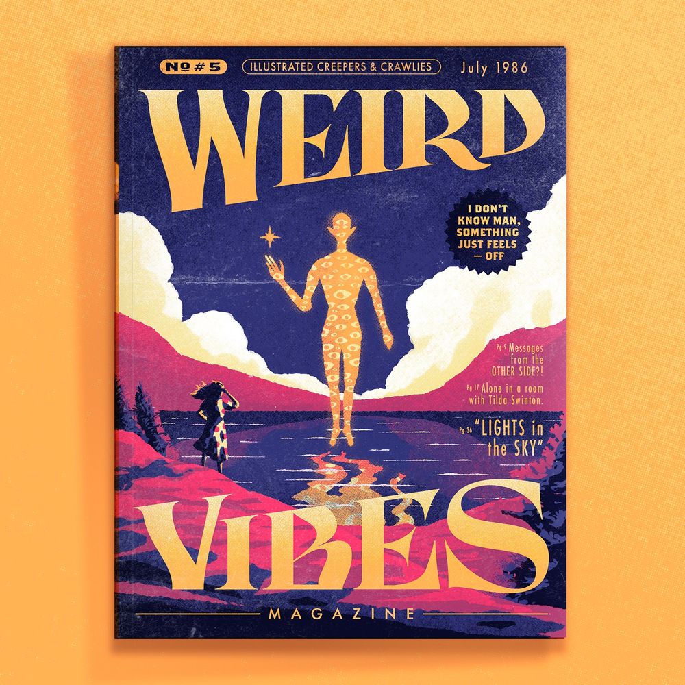 Illustrated magazine mock up for WIERD VIBES Magazine, No.5 July 1986. Purples, pinks and yellows, a lady in polkadot dress looks over a lake at an orange hovering humanoid entity covered in eyes. Circular pull quote sticker reads "Idont know man, something just feels — off" Article features are: pg9: Messages from the OTHER SIDE?! - pg17: Alone in a room with Tilda Swinton. pg 36: "Lights in the sky.