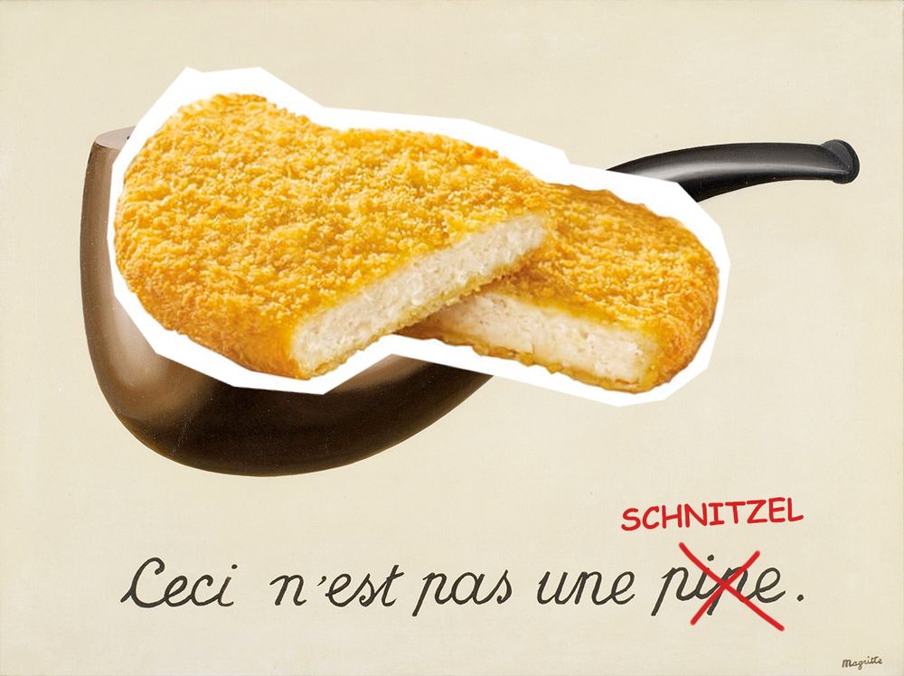 Das "Ceci n’est pas une pipe" Bild von Magritte. Statt der Pfeife ist ein vegetarisches Schnitzel zu sehen. "Pipe" ist durchgestrichen und darüber steht "Schnitzel".