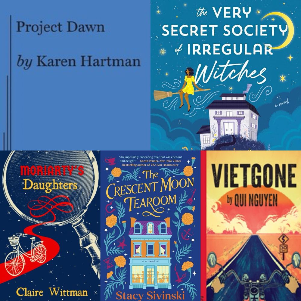 A collage featuring several covers of various novels and plays, including “Project Dawn” by Karen Hartman, “The Very Secret Society of Irregular Witches” by Sangu Mandanna, “Moriarty’s Daughters” by Claire Wittman, “The Crescent Moon Tearoom” by Stacy Sivinski, and “Vietgone by Qui Nguyen. 