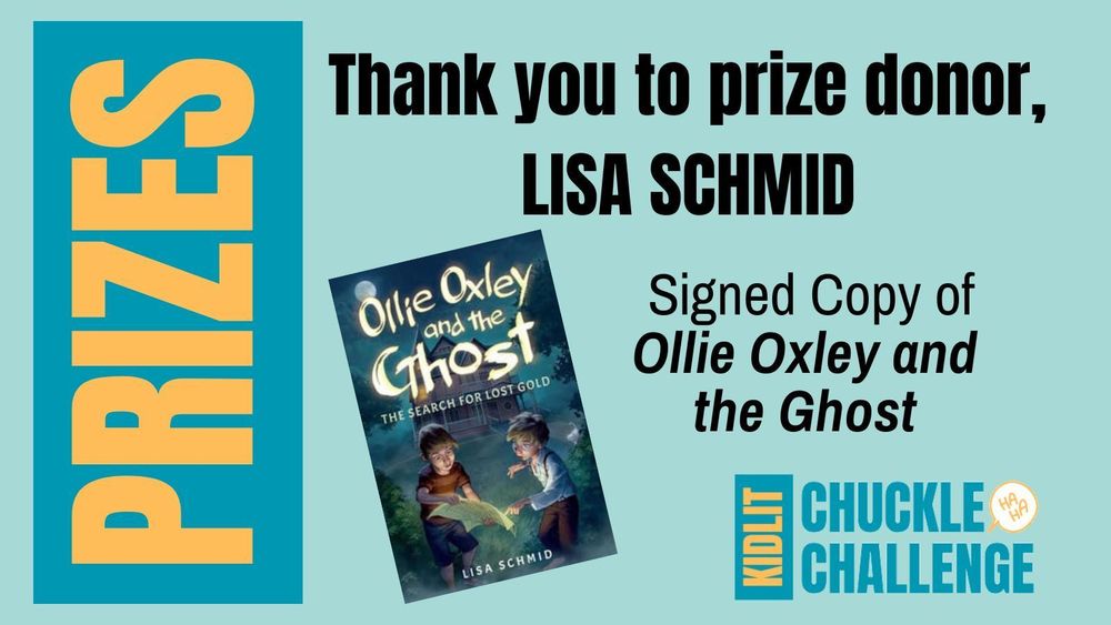 Author Lisa Schmid has donated a signed copy of her middle grade novel, Ollie Oxley and the Ghost, as a prize for the Kidlit Chuckle Challenge humor writing contest. This image announces the prize and shows the cover of her book.