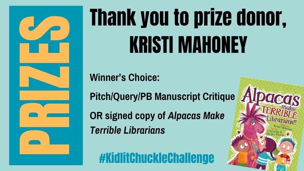 Kidlit Chuckle Challenge Prize Announcement:
Author Kristi Mahoney is offering a winner's prize choice of a critique or a signed copy of her book, Alpacas Make Terrible Librarians.

Image includes a picture of her book cover.