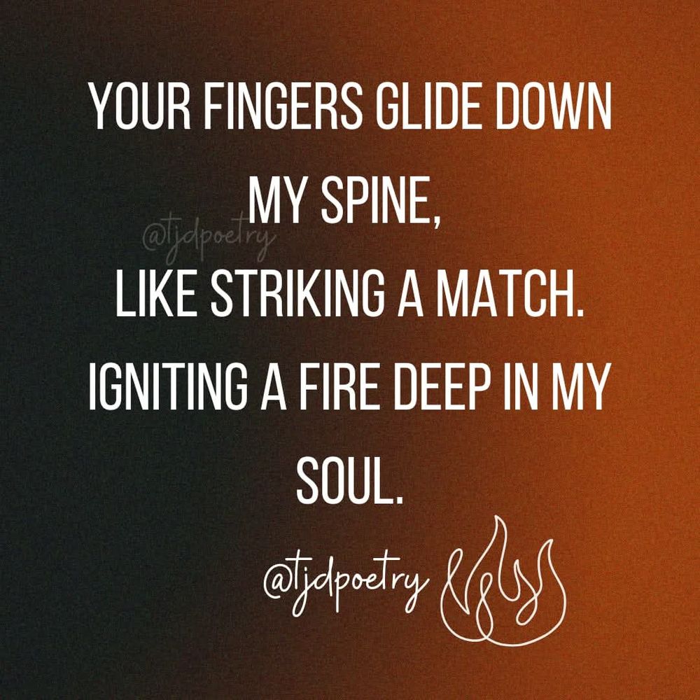 A gray and orange gradient background with text that reads: "Your fingers glide down my spine, like striking a match. Igniting a fire deep in my soul."