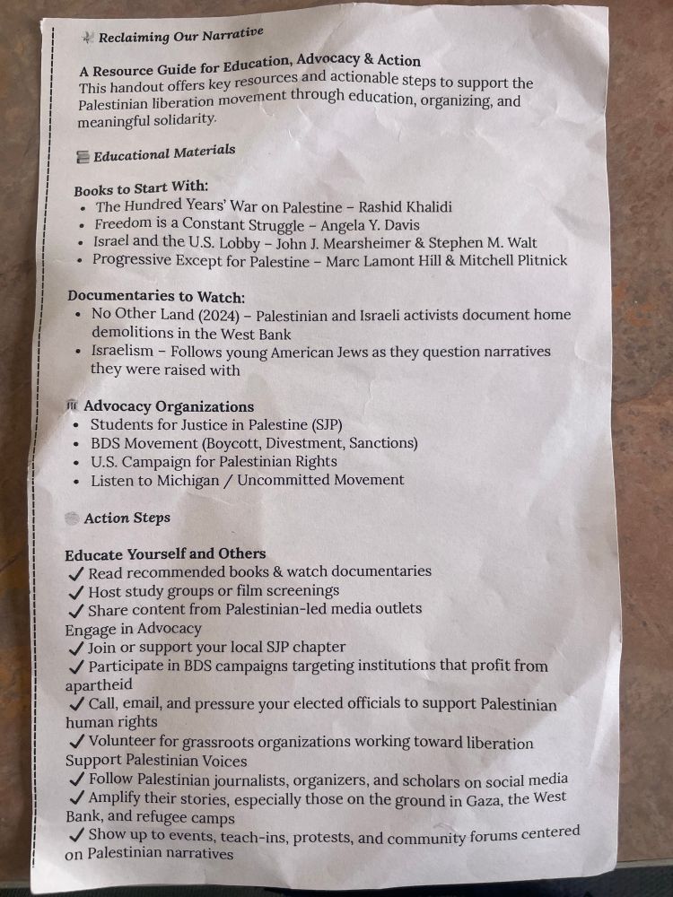 Resource guide for education, advocacy and action including books, documentaries, orgs, and actions you can take! It’s a long list. Please message if you’d like to know more about what’s listed under a particular category 🙌🏼

From Students for Justice in Palestine at Western Michigan University 