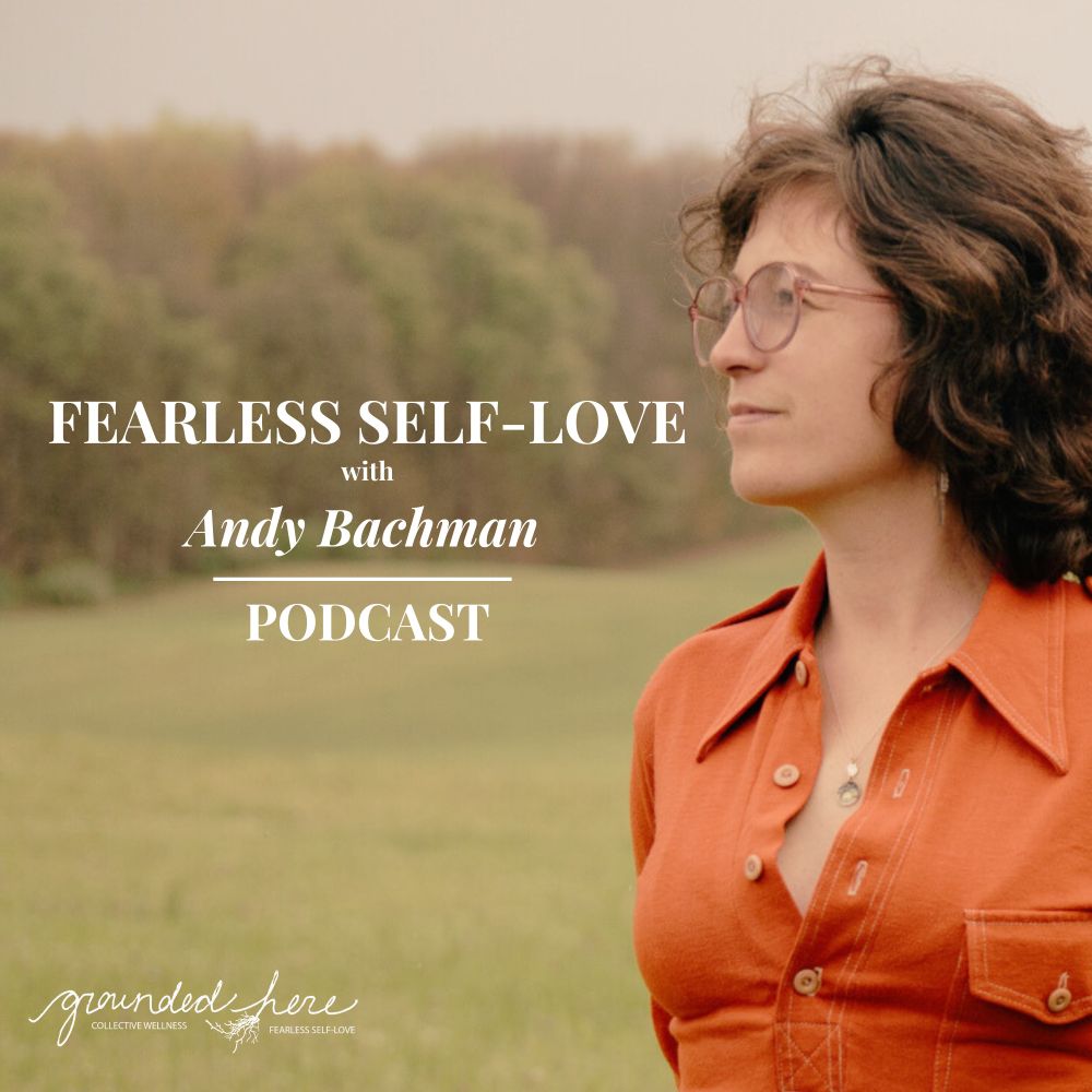 Andy looks right over a serene field wearing a vintage collared shirt. Text says “Fearless Self-Love with Andy Bachman | Podcast.”