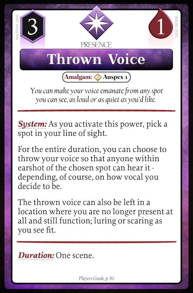A digital format of a Dixit-sized card depicting one of the Discipline powers of Vampire the Masquerade Fifth Edition and how it works in game: This is for Thrown Voice, from the Players Guide. It also lists its Rouse Cost, the Discipline Level and a short description.