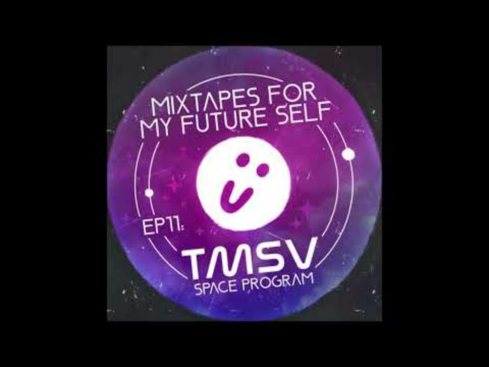 TMSV SPACE PROGRAM (ELECTRONIC) // MIXTAPES FOR MY FUTURE SELF EP. 11