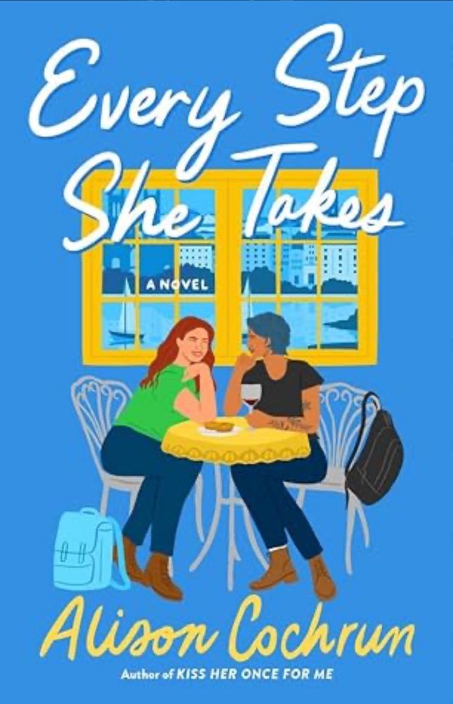 Book cover for Every Step She Takes by Alison Cochrun. A blue background. A yellow window with buildings and boats on the water through the window. Two women sit at a cafe table leaning toward each other as if in deep conversation. Illustrated cover. 