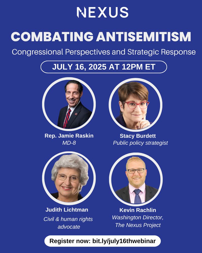 Event flyer for Nexus's Combating Antisemitism webinar: Congressional Perspectives and Strategic Response. July 16, 2025 at 12 p m eastern time. With Rep Jamie Raskin, Stacy Burdett, Judith Lichtman, and Kevin Rachlin.