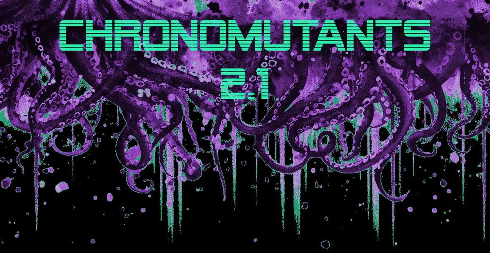 "Chronomutants 2.1" in front of dripping tentacles 