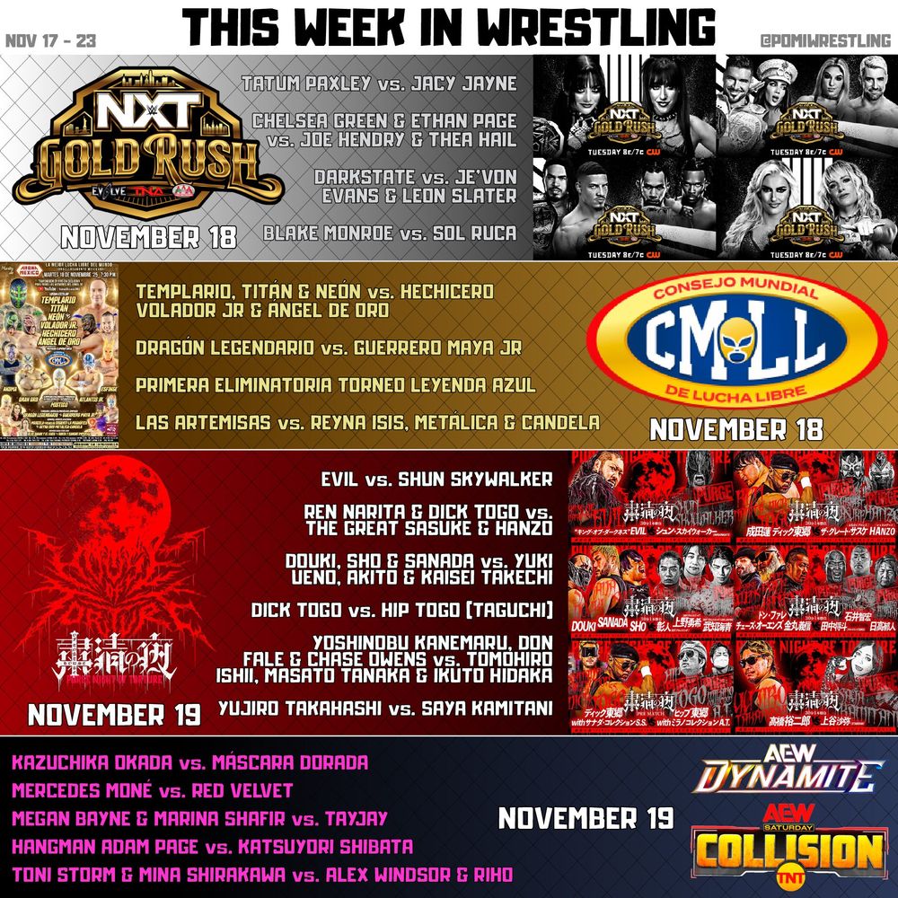 THIS WEEK IN WRESTLING
WWE NXT - Gold Rush
☑️Tatum Paxley vs Jacy Jayne
☑️Chelsea Green & Ethan Page vs Joe Hendry & Thea Hail
☑️Blake Monroe vs Sol Ruca
☑️DarkState vs Je’Von Evans & Leon Slater
CMLL Martes de Arena México
☑️Templario, Titán & Neón vs Hechicero, Volador Jr & Ángel de Oro
☑️Dragón Legendario vs Guerrero Maya Jr
☑️Primera Eliminatoria Torneo Leyenda Azul
☑️Las Artemisas vs Reyna Isis, Metálica & Candela
NJPW PURGE NIGHT OF TORTURE
☑️EVIL vs Shun Skywalker
☑️Ren Narita & Dick Togo vs The Great Sasuke & HANZO
☑️Dick Togo vs Hip Togo (Ryusuke Taguchi)
☑️DOUKI, SHO & SANADA vs Yuki Ueno, Akito & Kaisei Takechi
☑️Yoshinobu Kanemaru, Don Fale & Chase Owens vs Tomohiro Ishii, Masato Tanaka & Ikuto Hidaka
☑️Yujiro Takahashi v Saya Kamitani
AEW Dynamite/Collision
☑️Kazuchika Okada vs Máscara Dorada
☑️Mercedes Moné vs Red Velvet
☑️Megan Bayne & Marina Shafir vs TayJay
☑️Hangman Adam Page vs Katsuyori Shibata
☑️Toni Storm & Mina Shirakawa vs Alex Windsor & Riho
#WWERAW #WWENXT #SmackDown #AEWDynamite #AEWRampage #TNAImpact #NJPWStrong #WWE #AEW #NJPW #GCW #ROH #HonorClub #AEWCollision #PurgeNight #NJWTL #REVOLVERKombat #DEFYAeon #AEWFullGear #GCWDream #JCWHoliday #WrestleSky