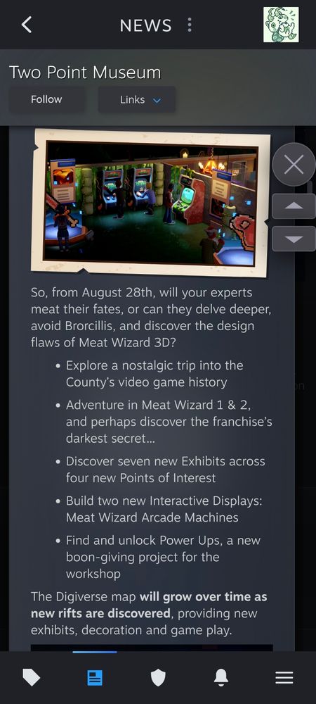 So, from August 28th, will your experts meat their fates, or can they delve deeper, avoid Brorcillis, and discover the design flaws of Meat Wizard 3D?

Explore a nostalgic trip into the County’s video game history

Adventure in Meat Wizard 1 & 2, and perhaps discover the franchise’s darkest secret…

Discover seven new Exhibits across four new Points of Interest

Build two new Interactive Displays: Meat Wizard Arcade Machines

Find and unlock Power Ups, a new boon-giving project for the workshop

The Digiverse map will grow over time as new rifts are discovered, providing new exhibits, decoration and game play.