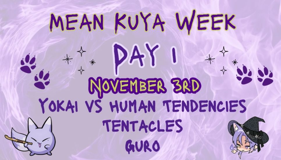 MEAN KUYA WEEK

DAY I

NOVEMBER 3RD

YOKAI VS HUMAN TENDENCIES

TENTACLES

GURO