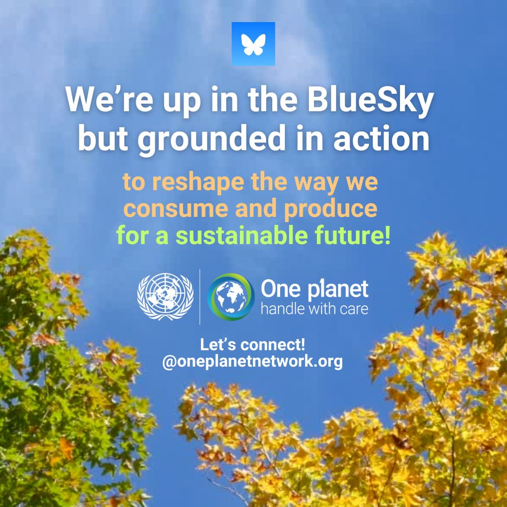 A picture of a blue sky and trees with the following text overlayed alongside the One Planet Network logo: we’re up in the BlueSky 
but grounded in action to reshape the way we consume and produce 
for a sustainable future. Let’s connect! @oneplanetnetwork.org