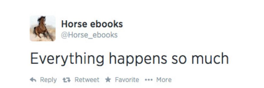 Horse ebooks tweet, “Everything happens so much”