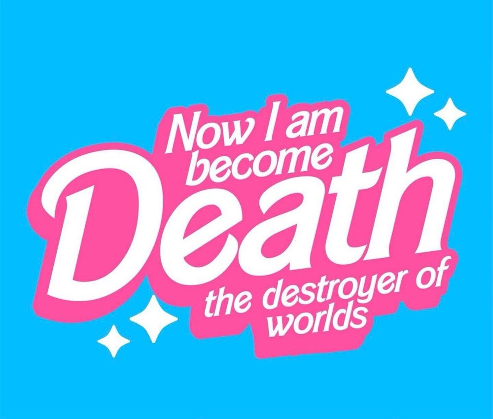 Barbie-style logo but says “Now I am become Death the destroyer of worlds”