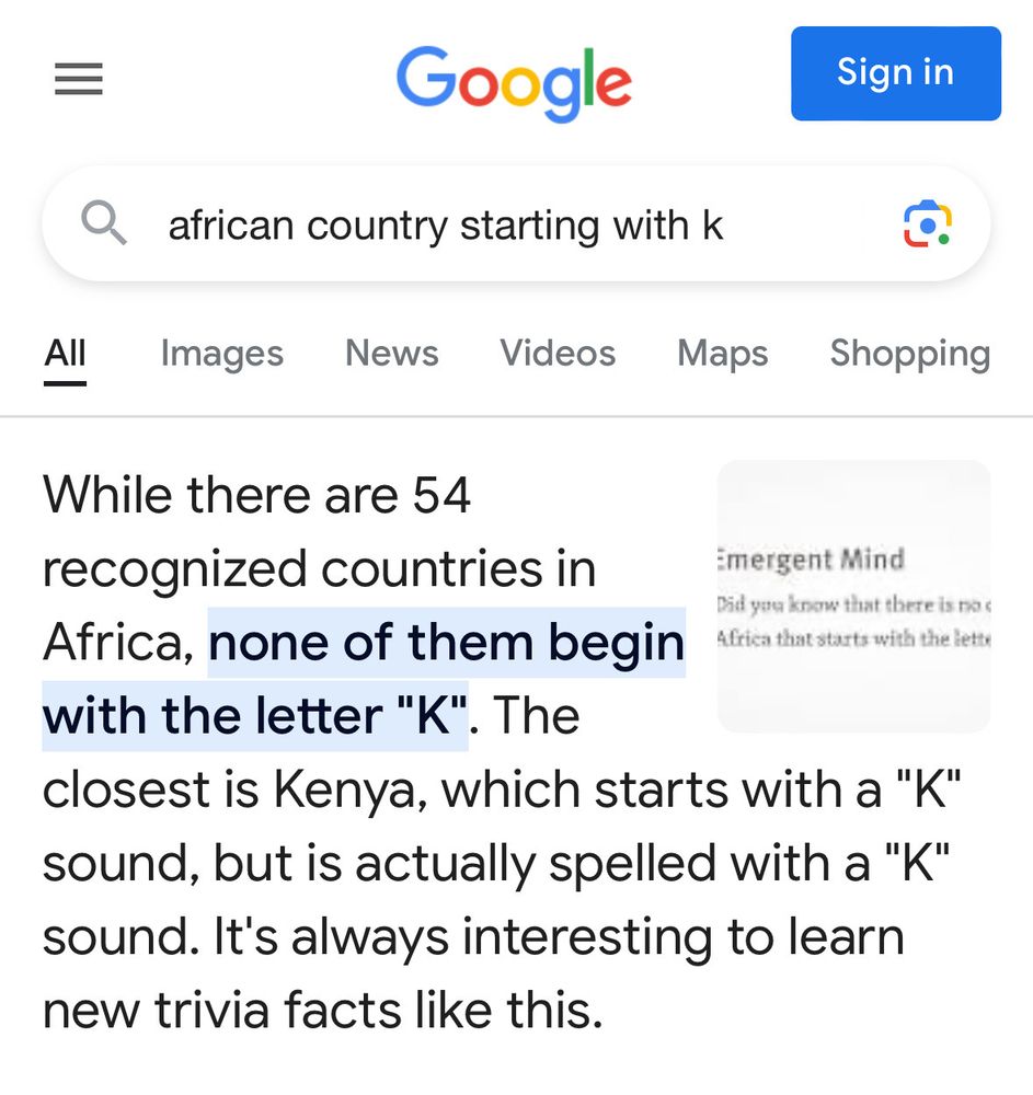 Search for "african country starting with k"

There's text first thing that reads:
"While there are 54 recognized countries in Africa, none of them begin with the letter 'K'. The closest is Kenya, which starts with a 'K'; sound, but is actually spelled with a 'K' sound. It's always interesting to learn new trivia facts like this."