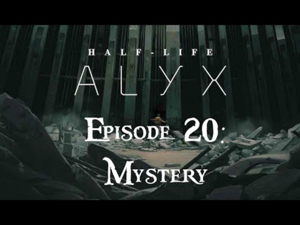 Half Life Alyx Episode 20: Mystery