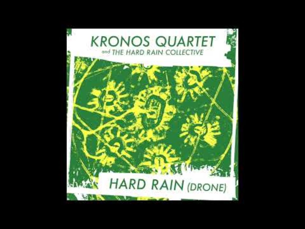 Kronos Quartet + The Hard Rain Collective - Hard Rain (Drone)