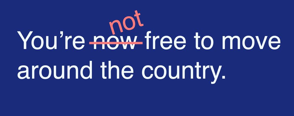 You're now (strikethrough) not free to move around the country.