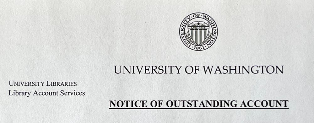 UNIVERSITY LIBRARIES
Library Account Services
UNIVERSITY OF WASHINGTON
NOTICE OF OUTSTANDING ACCOUNT