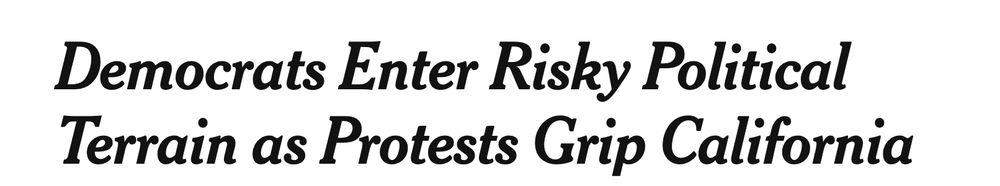  New York Times headline:

Democrats Enter Risky Political Terrain as Protests Grip California