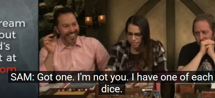 скриншот эпизода Critical role. Сэм отвечает Лоре: "Got one. I'm not you. I have one of each dice".