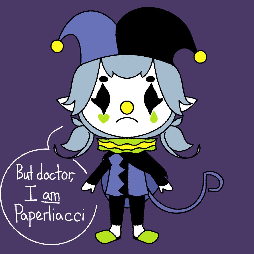 Paper-chan…. Um, I mean, Paperliacci dressed as Jevil with a frownie face saying “But doctor, I am Paperliacci” in reference to that joke and how fighting Deltarune secret bosses is going to send me to space hospital 