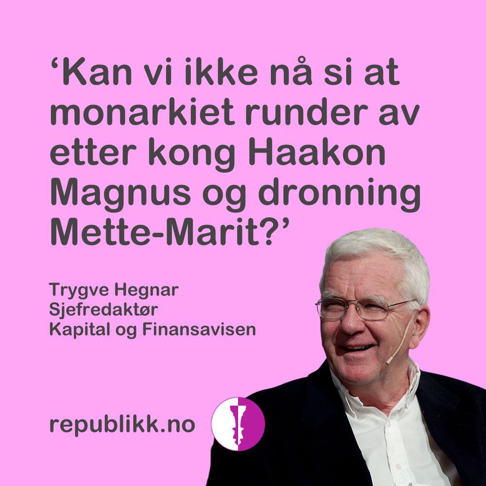 "Kan vi ikke nå si at monarkiet runder av etter kong Haakon Magnus og dronning Mette-Marit?" skriver Trygve Hegnar.