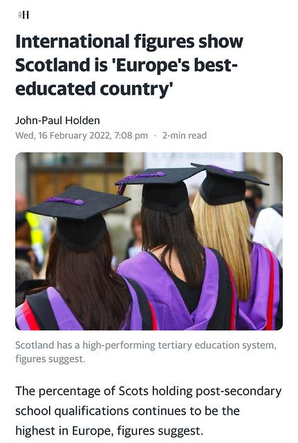 A Herald article in 2022 reveals that Scotland remains the best-educated country in Europe: 'The percentage of Scots holding post-secondary qualifications continues to be the highest in Europe.'