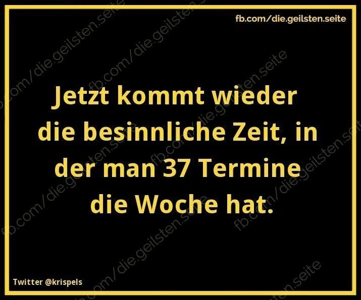 Schildtext: Jetzt kommt wieder die besinnliche Zeit, in der man 37 Termine die Woche hat.