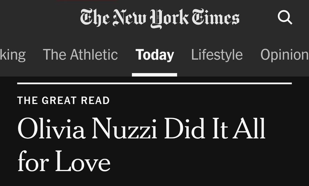 Snapshot of New York Times article headline. 
The Net York Times

Today

THE GREAT READ

Olivia Nuzzi Did It All
for Love

