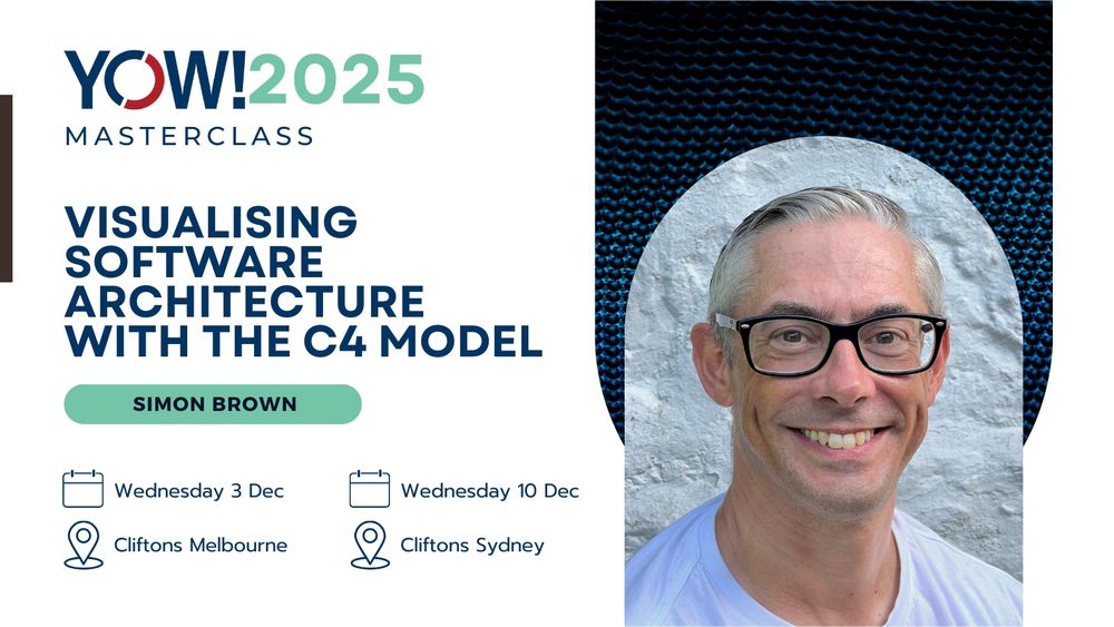 YOW! 2025 Masterclass: Visualising Software Architecture with The C4 Model
Simon Brown
Melbourne - Wed 3 Dec
Sydney - Wed 10 Dec