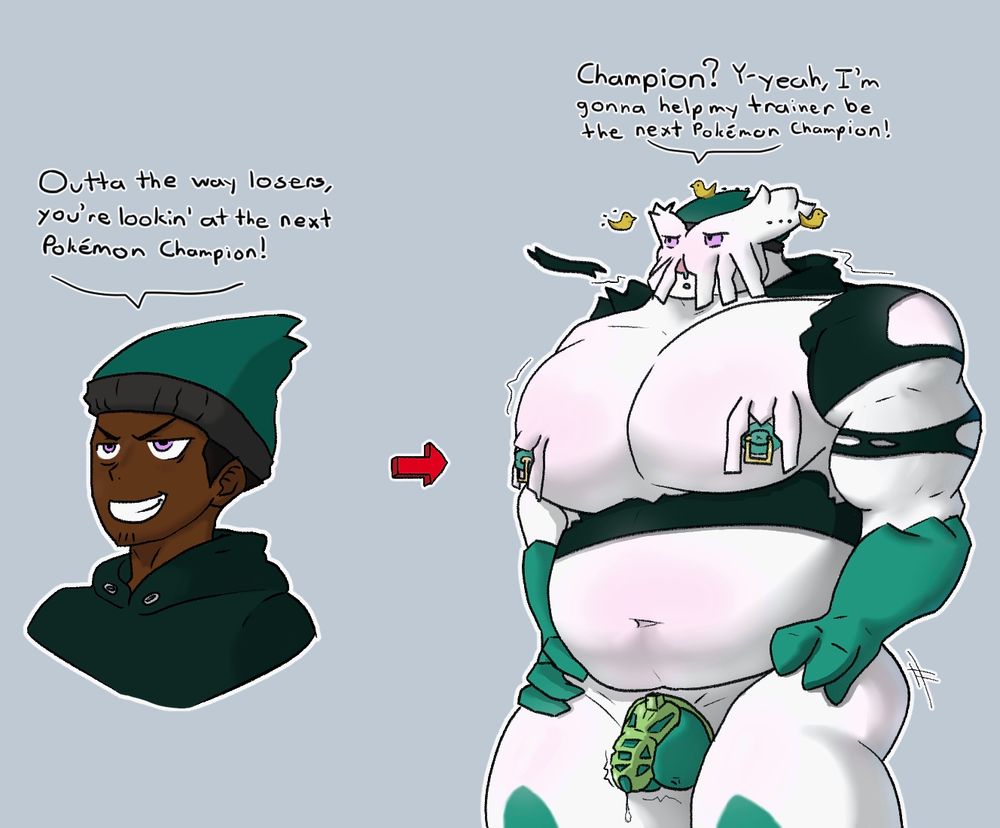 "Outta my way losers," a confident male in a hoodie exclaims. "You're lookin' at the next Pokemon Champion!" The male is transformed into a large Abomasnow with pierced nipples. Portions of his hoodie ripping off his new form as his dripping cock is locked in a green chastity cage. "Champion?" the newly transformed Pokemon asks. "Y-yeah, I'm gonna help my trainer be the next Pokemon Champion!"