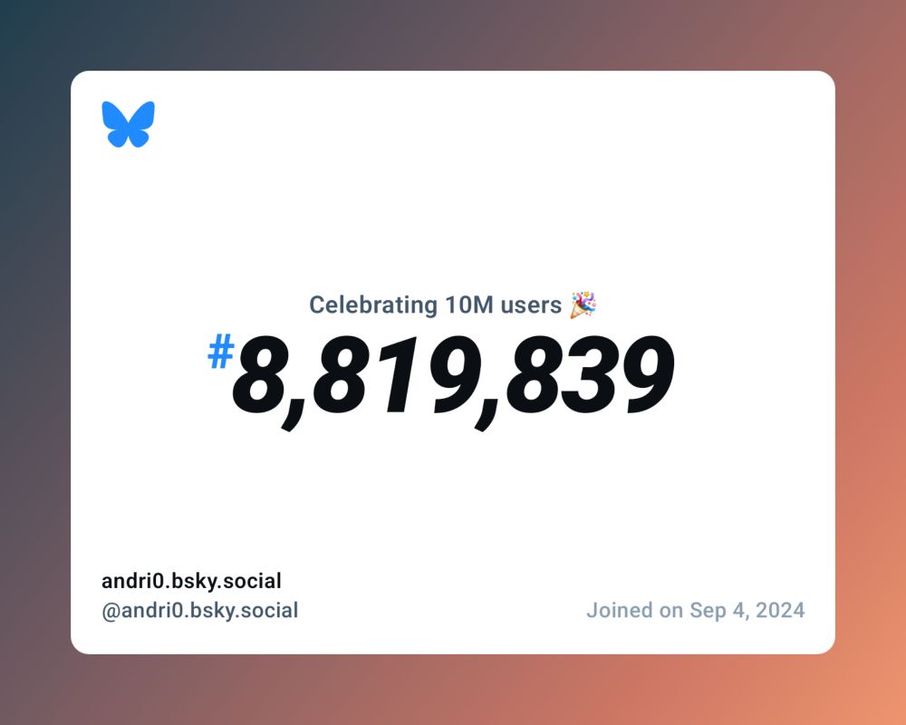 A virtual certificate with text "Celebrating 10M users on Bluesky, #8,819,839, andri0.bsky.social ‪@andri0.bsky.social‬, joined on Sep 4, 2024"