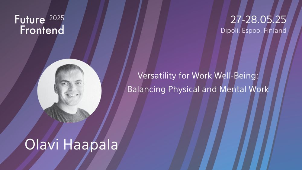 Olavi Haapala will discuss how to balance physical and mental work at Future Frontend (27-28.5, Espoo, Finland).