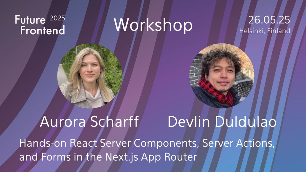 Aurora Scharff and Devlin Duldulao will run a full-day workshop about React at Future Frontend 2025.