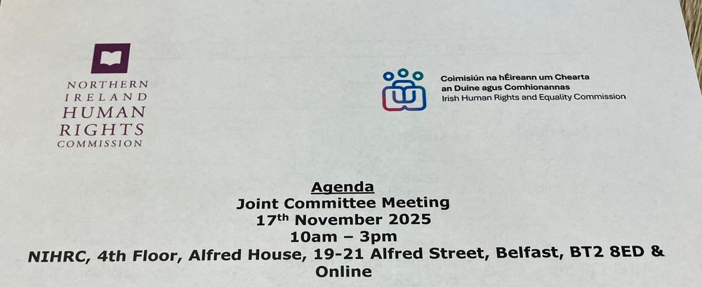 Agenda
Joint Committee Meeting
17th November 2025 10am - 3pm
NIHRC, 4th Floor, Alfred House, 19-21 Alfred Street, Belfast,