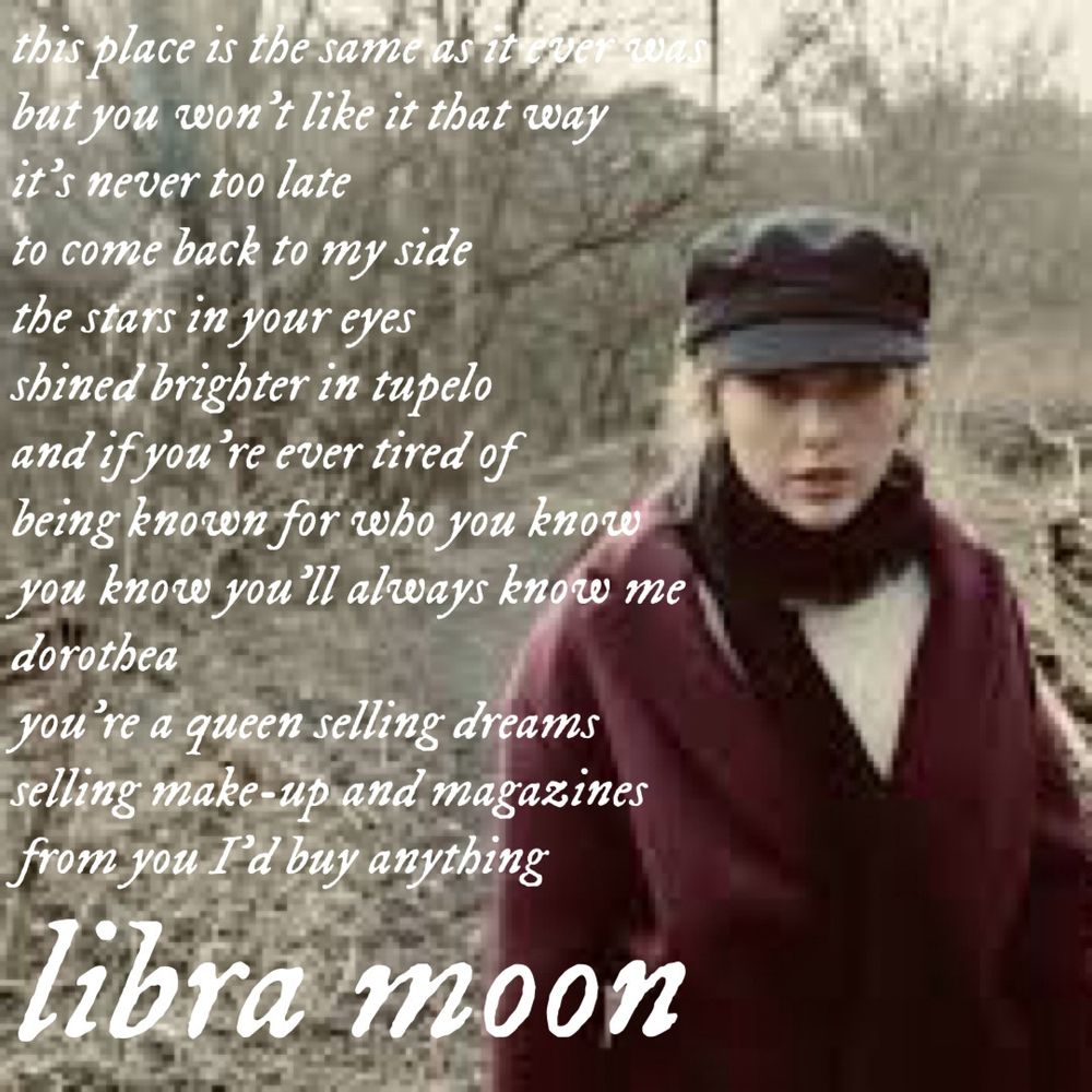 Libra moon: This place is the same as it ever was, but you won't like it that way. It's never too late to come back to my side. The stars in your eyes shined brighter in Tupelo. And if you're ever tired of being known for who you know, you know you'll always know me. Dorothea, you're a Queen selling dreams, selling makeup and magazines. From you, I'd buy anything.