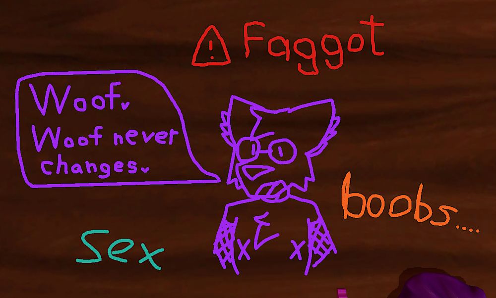 a bust doodle of Fang (one of my sonas) wearing only his glasses, collar, fishnets on the arms, and pasties, saying "Woof. Woof never changes.", with a few comments from other players saying "⚠ Faggot", "boobs...." and "sex"