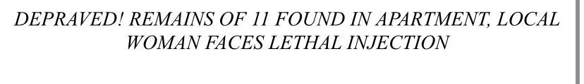 SCREENSHOT OF DOCUMENT: DEPRAVED! REMAINS OF 11 FOUND IN APARTMENT, LOCAL WOMAN FACES LETHEL INJECTION
