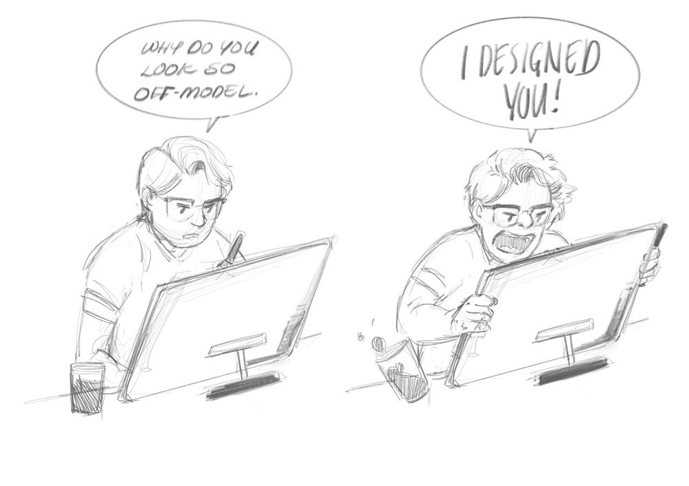 A cranky artist scribbling on a display mumbling ‘why do you look so off-model’, then shaking the display with the ferocity of a woman at her limit, screaming ‘I DESIGNED YOU’