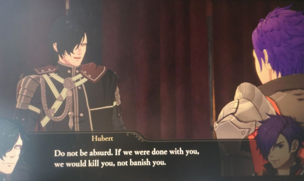 Hubert saying "Do not be absurd. If we were done with you, we would kill you, not banish you."