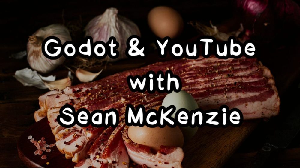 🥓 Godot and YouTube with Sean McKenzie (Bacon and Games)